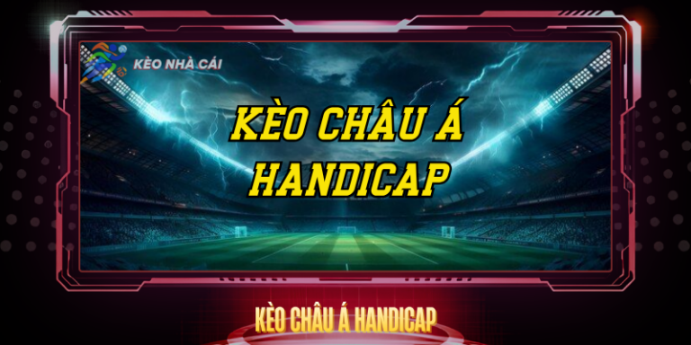Kèo Châu Á Handicap - Hướng Dẫn Đọc Và Phân Tích Chi Tiết 10 Keo Chau A Handicap