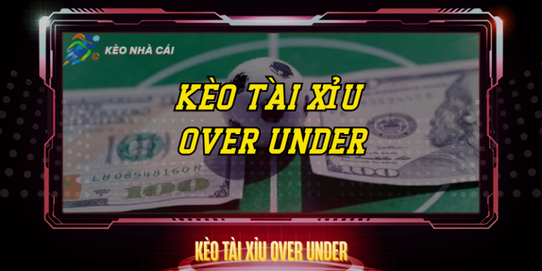 Kèo Tài Xỉu Over Under - Bí Quyết Soi Kèo Chính Xác 22 Keo Tai Xiu Over Under